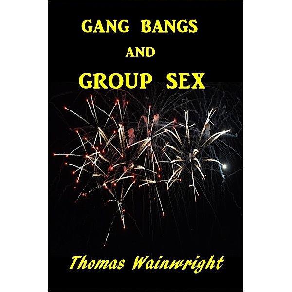 Gang Bangs and Group Sex, Thomas Wainwright