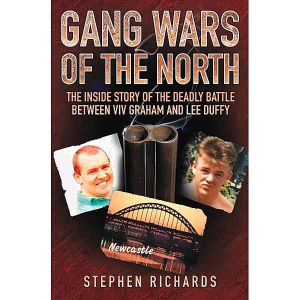 Gang Wars of the North - The Inside Story of the Deadly Battle Between Viv Graham and Lee Duffy, Stephen Richards
