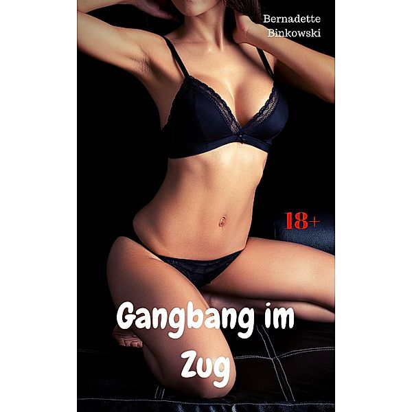 Gangbang im Zug, Bernadette Binkowski