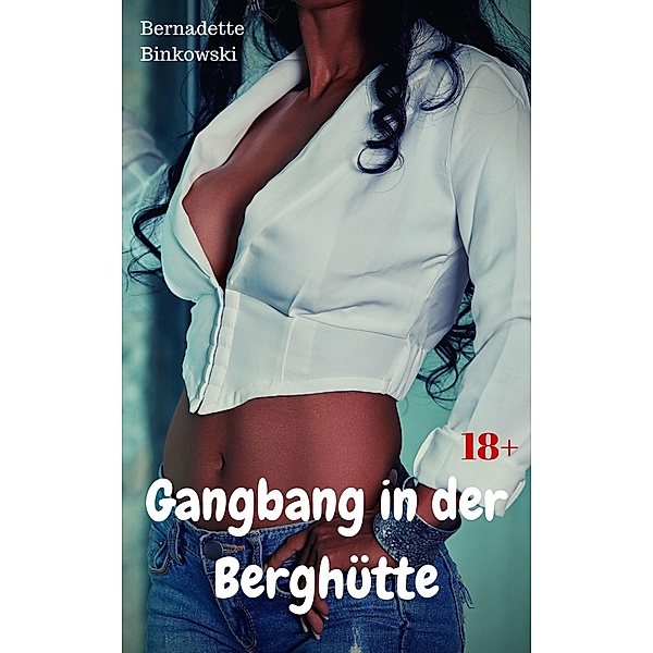 Gangbang in der Berghütte, Bernadette Binkowski