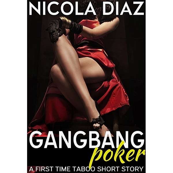Gangbang Poker: A First Time Taboo Short Story, Nicola Diaz