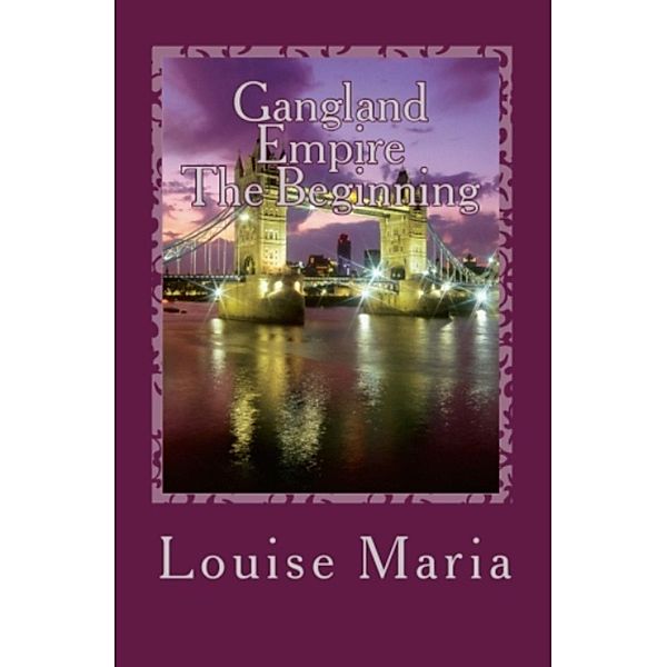 Gangland Empire: Gangland Empire The Beginning, Louise Maria