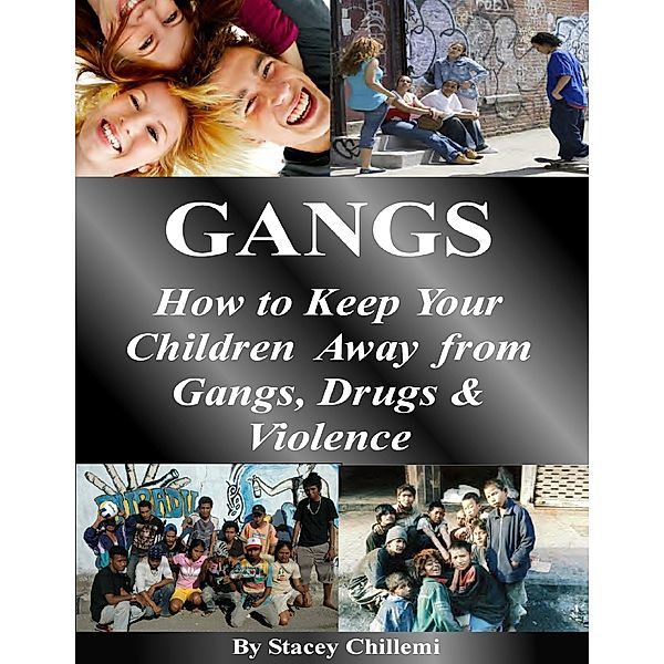 GANGS: How to Keep Your Children Away from Gangs, Drugs & Violence, Stacey Chillemi