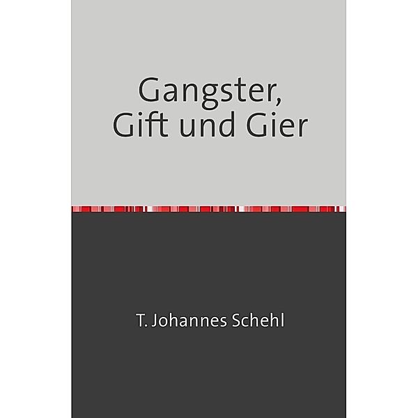 Gangster, Gift und Gier, T. Johannes Schehl