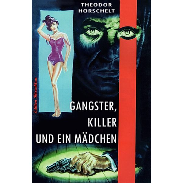 Gangster, Killer und ein Mädchen, Theodor Horschelt