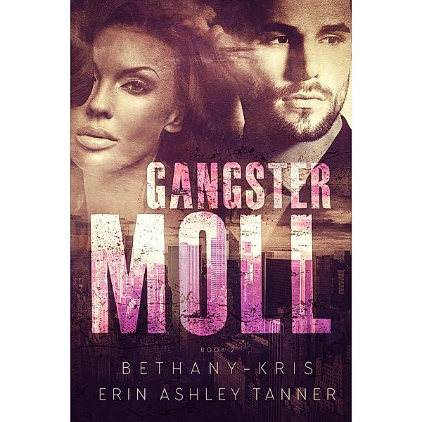 Gangster Moll (Gun Moll, #2) / Gun Moll, Bethany-Kris, Erin Ashley Tanner