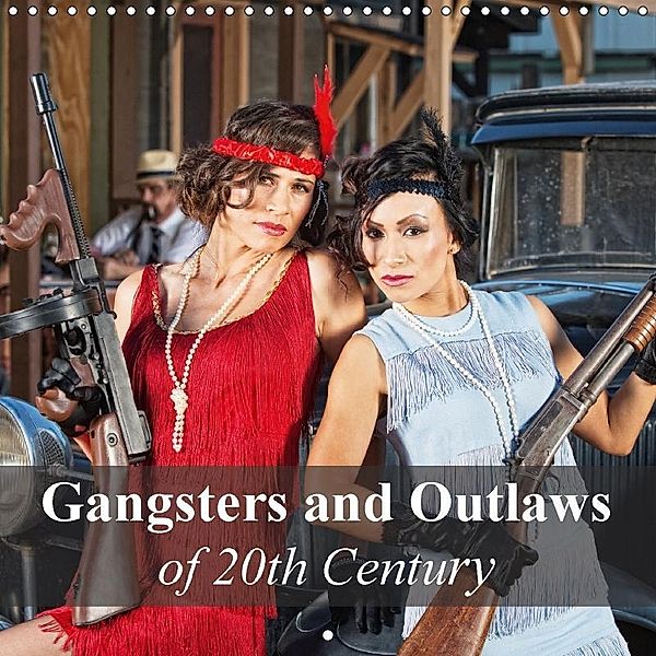 Gangsters and Outlaws of 20th Century (Wall Calendar 2017 300 × 300 mm Square), Elisabeth Stanzer