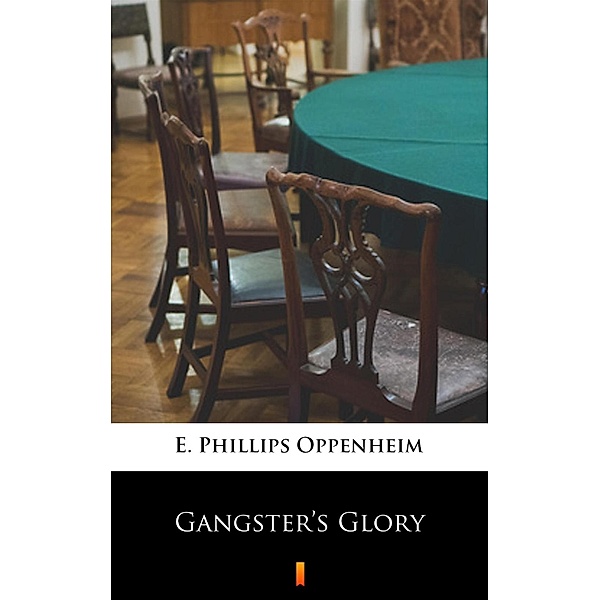Gangster's Glory, E. Phillips Oppenheim