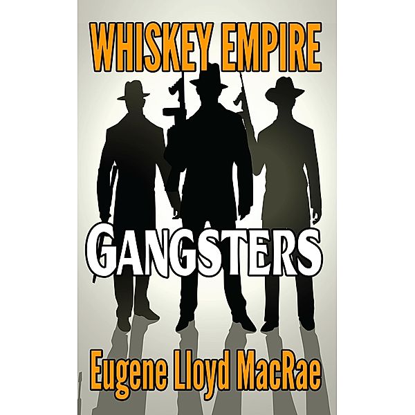 Gangsters (Whiskey Empire, #2) / Whiskey Empire, Eugene Lloyd MacRae