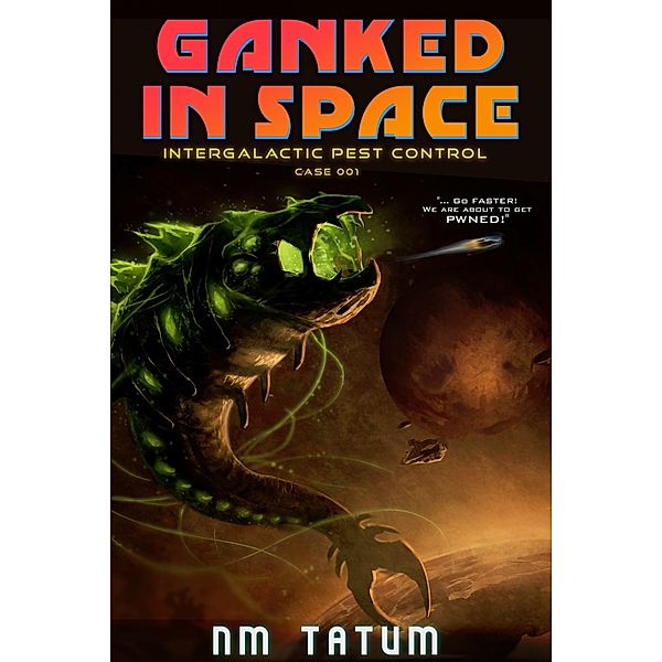 Ganked In Space / Intergalactic Pest Control Bd.1, Nm Tatum, Sarah Noffke, Michael Anderle