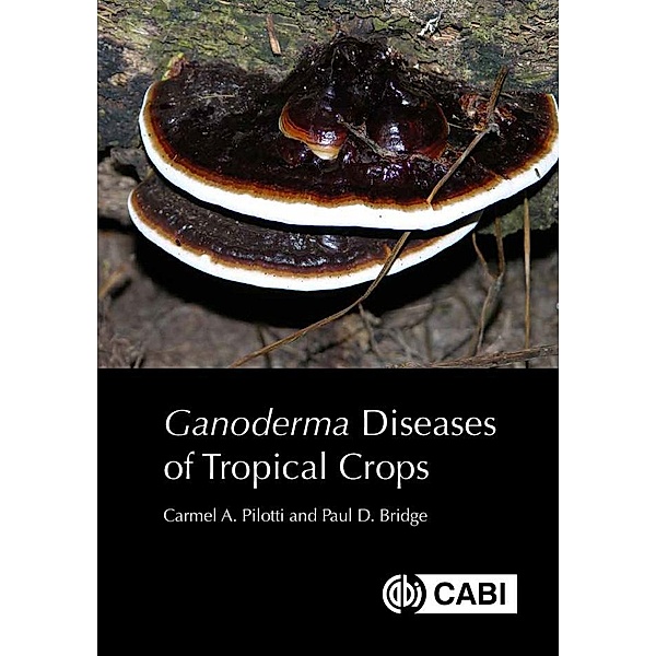 Ganoderma Diseases of Tropical Crops, Carmel A Pilotti, Paul Bridge