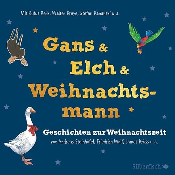 Gans & Elch & Weihnachtsmann, Friedrich Wolf, Wolfdietrich Schnurre, James Krüss, Andreas Steinhöfel, Hans Christian Andersen