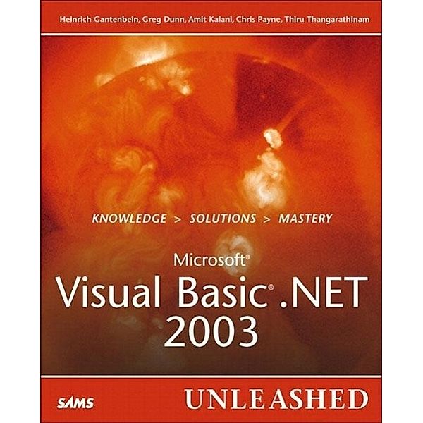 Gantenbein, H: Visual Basic .Net 2003 Unleashed, Heinrich Gantenbein, Greg Dunn, Amit Kalani, Chris Payne, Thiru Thangarathinam