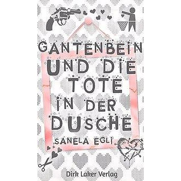 Gantenbrink und die Tote in der Dusche, Sanela Egli