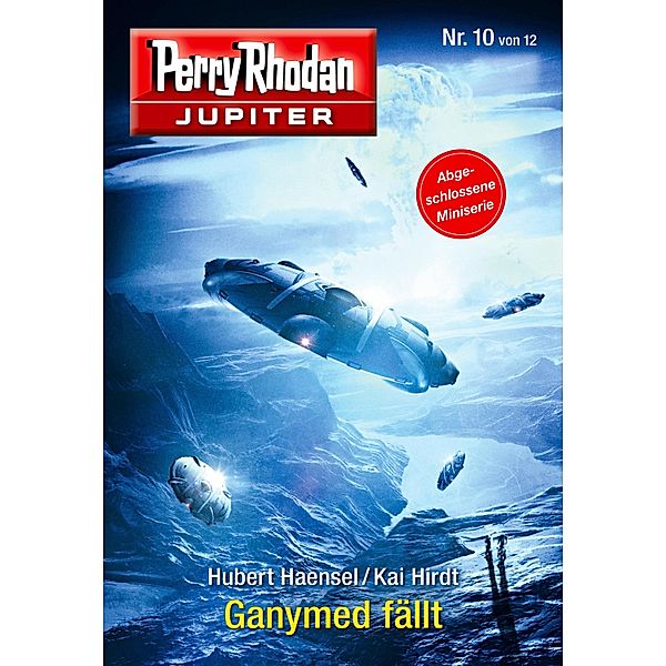 Ganymed fällt / Perry Rhodan - Jupiter Bd.10, Hubert Haensel, Kai Hirdt