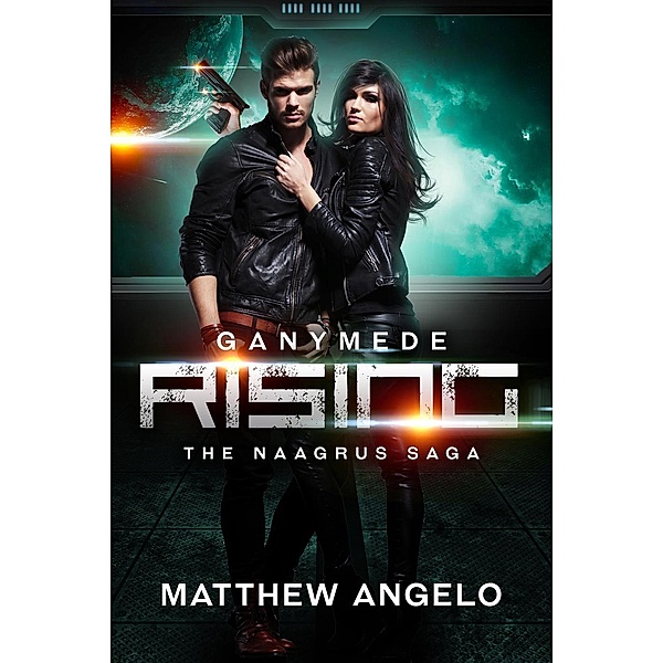 Ganymede Rising (Naagrus Saga, #1) / Naagrus Saga, Matthew Angelo