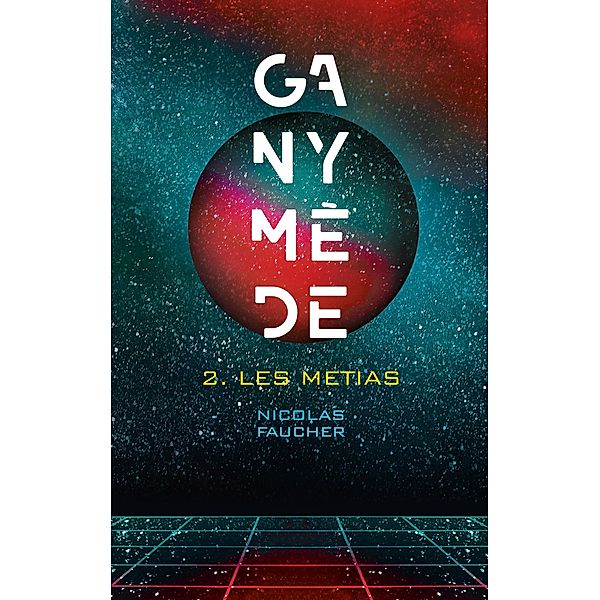 Ganymède - Tome 2 / Ganymède Bd.2, Nicolas Faucher