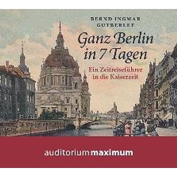 Ganz Berlin in 7 Tagen, 2 Audio-CDs, Bernd Ingmar Gutberlet