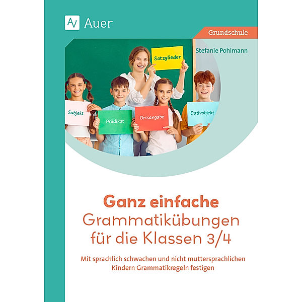 Ganz einfache Grammatikübungen für die Klassen 3/4, Stefanie Pohlmann