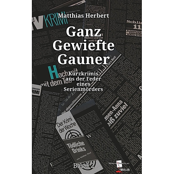Ganz Gewiefte Gauner / Kurzkrimis aus der Feder eines Serienmörders Bd.2, Matthias Herbert
