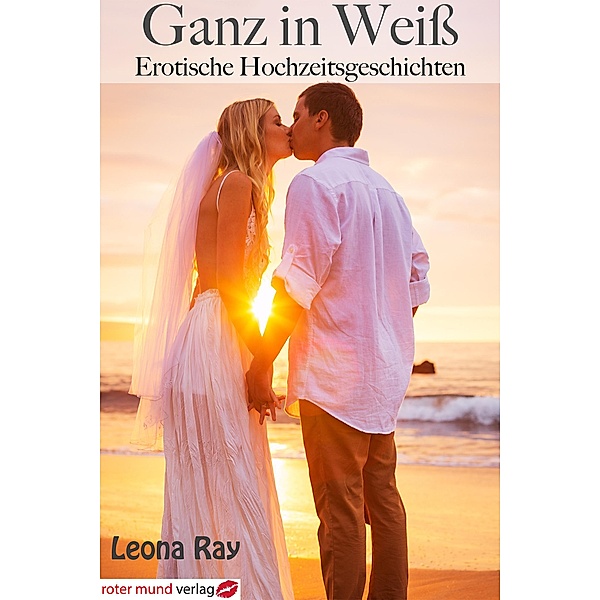 Ganz in Weiss-Erotische Hochzeitsgeschichten, Leona Ray