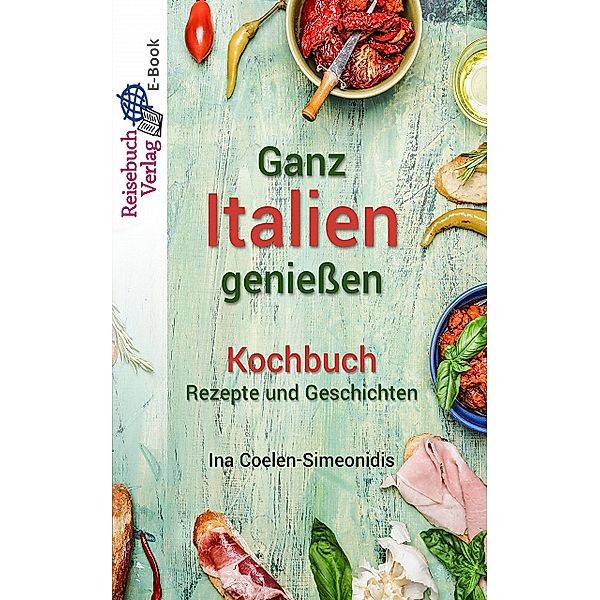 Ganz Italien genießen - Kochbuch, Ina Coelen-Simeonidis