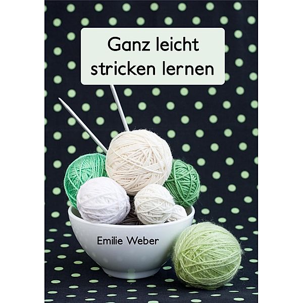 Ganz leicht stricken lernen, Emilie Weber