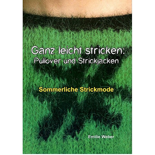 Ganz leicht stricken: Pullover und Strickjacken, Emilie Weber