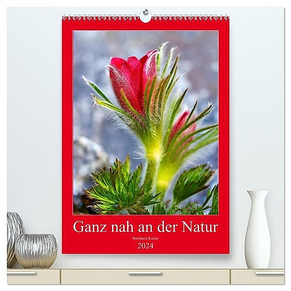 Ganz nah an der Natur (hochwertiger Premium Wandkalender 2024 DIN A2 hoch), Kunstdruck in Hochglanz, Bernhard Kaiser