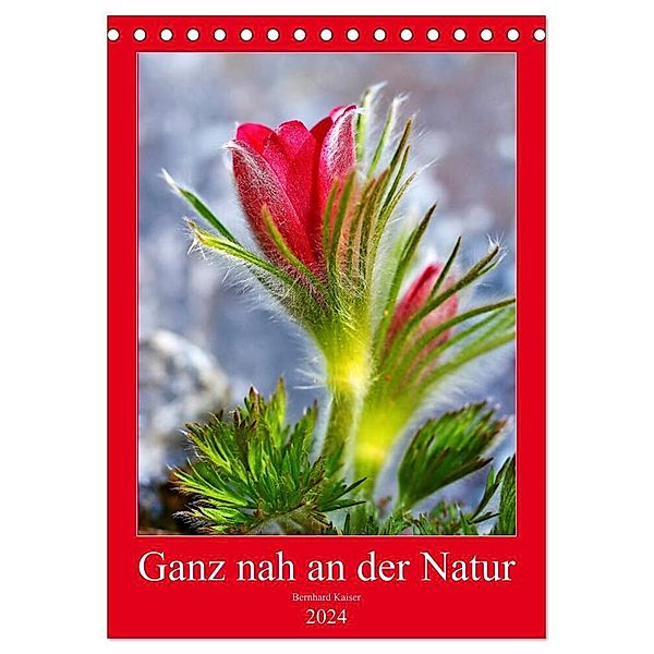 Ganz nah an der Natur (Tischkalender 2024 DIN A5 hoch), CALVENDO Monatskalender, Bernhard Kaiser