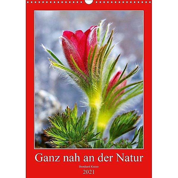 Ganz nah an der Natur (Wandkalender 2021 DIN A3 hoch), Bernhard Kaiser