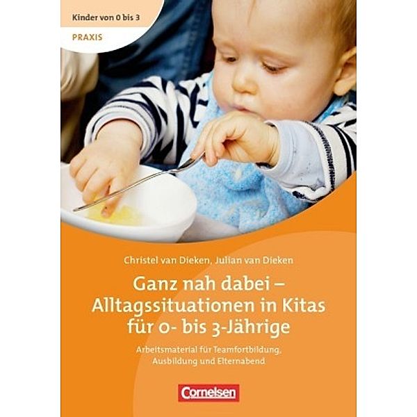 Ganz nah dabei - Alltagssituationen in Kitas für 0- bis 3-Jährige, DVD m. Buch, Christel van Dieken, Julian van Dieken