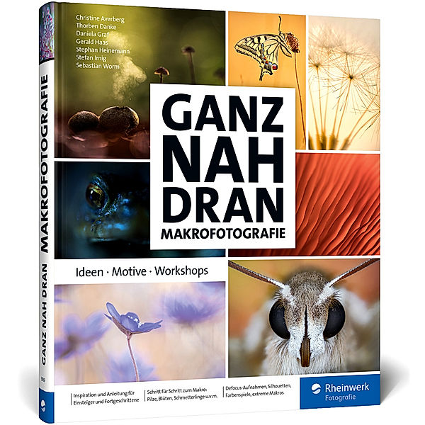 Ganz nah dran: Makrofotografie, Christine Averberg, Thorben Danke, Daniela Graf, Gerald Haas, Stephan Heinemann, Stefan Imig, Sebastian Worm