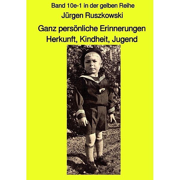 Ganz persönliche Erinnerungen - Herkunft, Kindheit, Jugend - Band 10e-1 in der gelben Reihe, Jürgen Ruszkowski