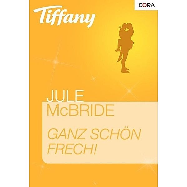 Ganz schön Frech! / Tiffany Romane Bd.1033, Jule Mcbride