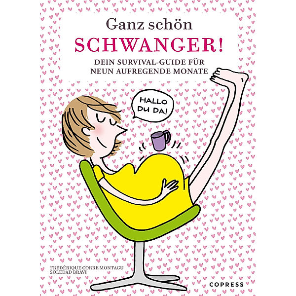 Ganz schön schwanger. Dein Survival-Guide für 9 aufregende Monate., Frédérique Corre Montagu