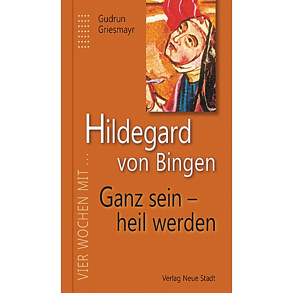 Ganz sein - heil werden, Hildegard von Bingen