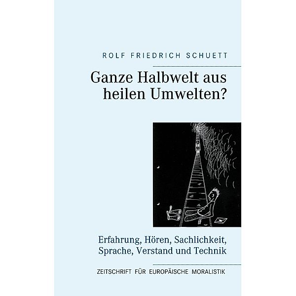 Ganze Halbwelt aus heilen Umwelten?, Rolf Friedrich Schuett