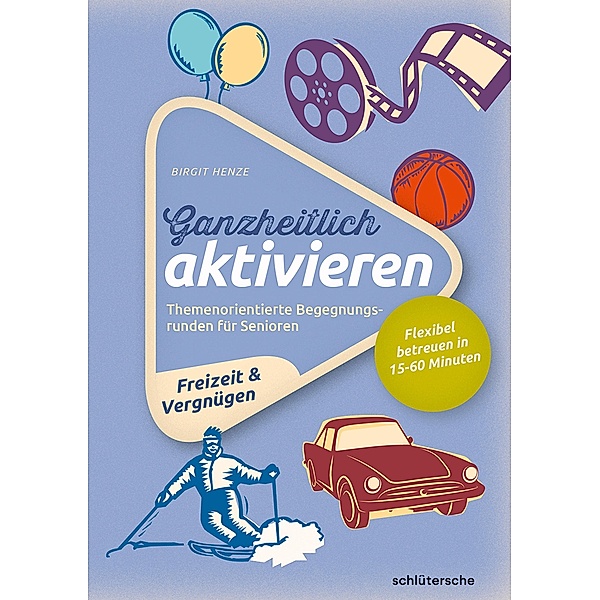 Ganzheitlich aktivieren, Bd. 4, Freizeit & Vergnügen, Birgit Henze