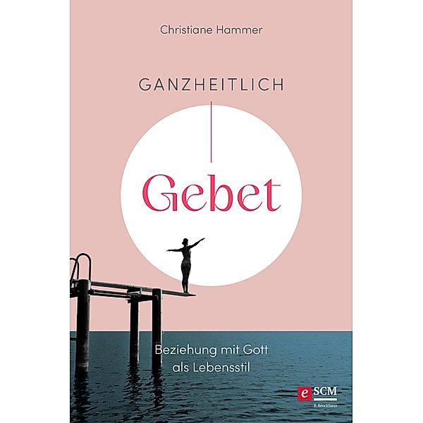 Ganzheitlich Gebet / Gebetsbegleiter, Christiane Hammer