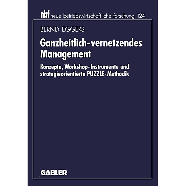 Ganzheitlich-vernetzendes Management / neue betriebswirtschaftliche forschung (nbf) Bd.124, Bernd Eggers