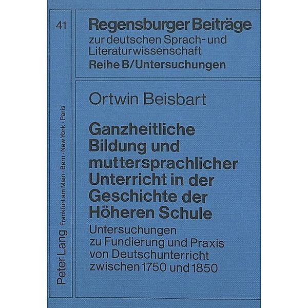 Ganzheitliche Bildung und muttersprachlicher Unterricht in der Geschichte der Höheren Schule, Ortwin Beisbart