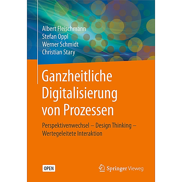 Ganzheitliche Digitalisierung von Prozessen, Albert Fleischmann, Stefan Oppl, Werner Schmidt, Christian Stary