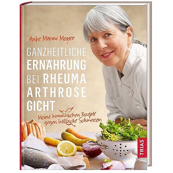 Ganzheitliche Ernährung bei Rheuma, Arthrose, Gicht, Anke M. Meyer