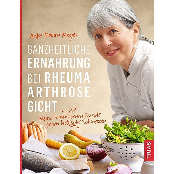 Ganzheitliche Ernährung bei Rheuma, Arthrose, Gicht, Anke Mouni Meyer