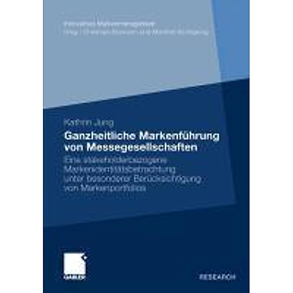 Ganzheitliche Markenführung von Messegesellschaften / Innovatives Markenmanagement, Kathrin Jung