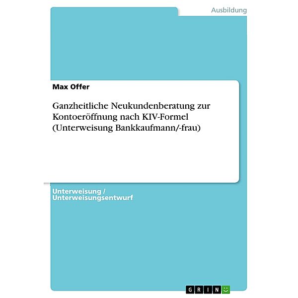Ganzheitliche Neukundenberatung zur Kontoeröffnung nach KIV-Formel (Unterweisung Bankkaufmann/-frau), Max Offer