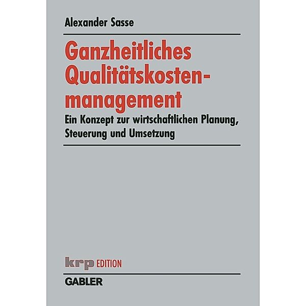 Ganzheitliches Qualitätskostenmanagement / krp-Edition, Alexander Sasse