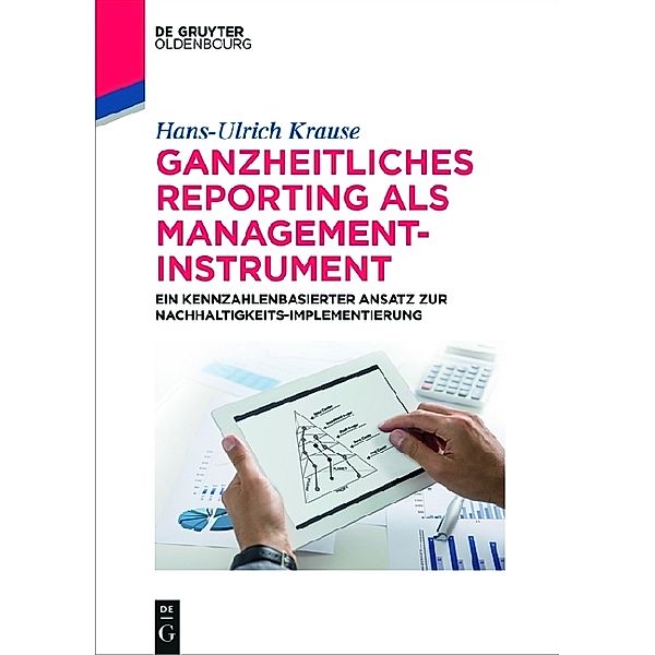 Ganzheitliches Reporting als Management-Instrument, Hans-Ulrich Krause