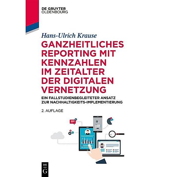 Ganzheitliches Reporting mit Kennzahlen im Zeitalter der digitalen Vernetzung / De Gruyter Studium, Hans-Ulrich Krause